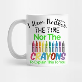 I have neither the time nor the crayons to explain this to you Mug